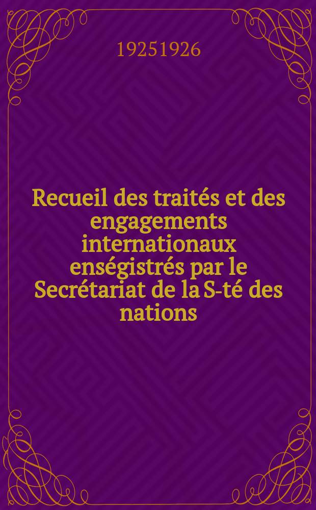 Recueil des traités et des engagements internationaux enségistrés par le Secrétariat de la S-té des nations : Treaty series. Vol.40/63 1925/1927, №2, Traités №1131