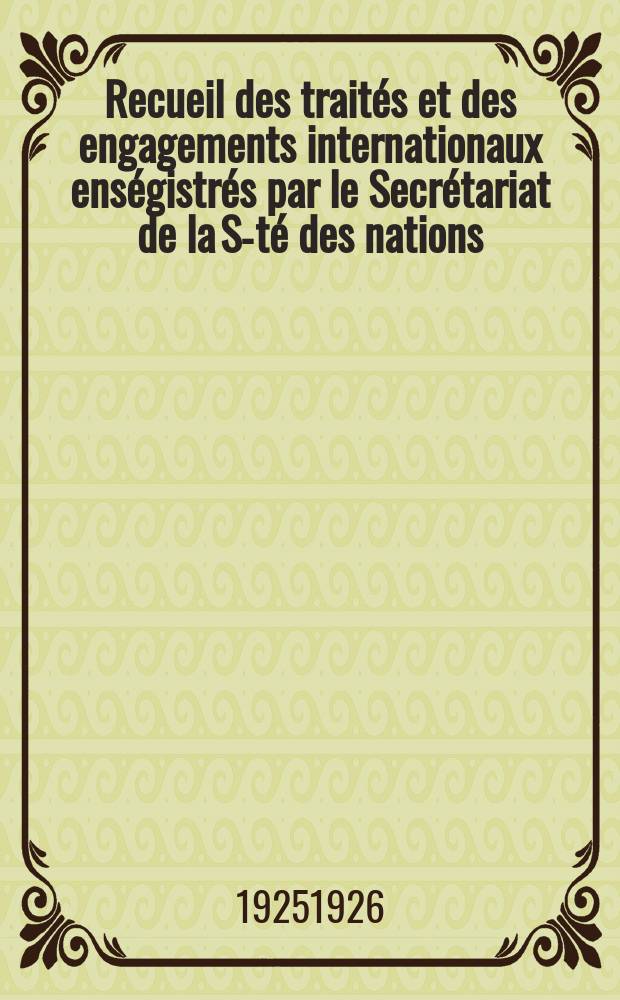Recueil des traités et des engagements internationaux enségistrés par le Secrétariat de la S-té des nations : Treaty series. Vol.40/63 1925/1927, №2, Traités №1133