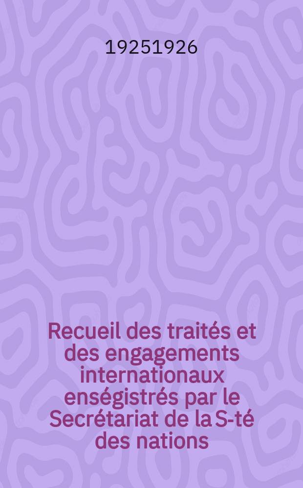 Recueil des traités et des engagements internationaux enségistrés par le Secrétariat de la S-té des nations : Treaty series. Vol.40/63 1925/1927, №2, Traités №1142