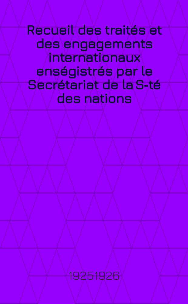 Recueil des trait&eacute;s et des engagements internationaux ens&eacute;gistr&eacute;s par le Secr&eacute;tariat de la S-t&eacute; des nations : Treaty series. Vol.40/63 1925/1927, №2, Trait&eacute;s №1143