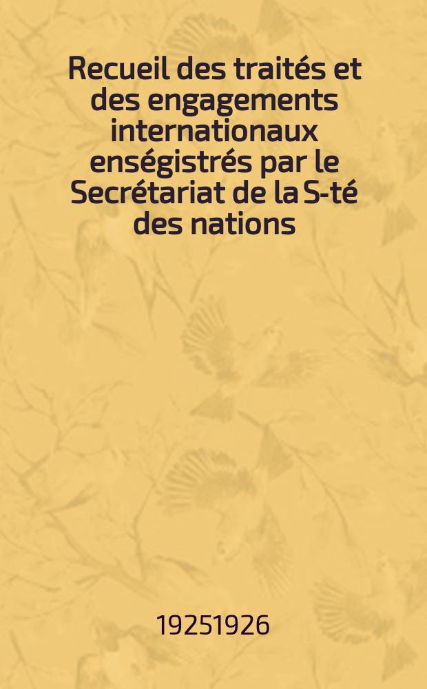 Recueil des traités et des engagements internationaux enségistrés par le Secrétariat de la S-té des nations : Treaty series. Vol.40/63 1925/1927, №2, Traités №1151