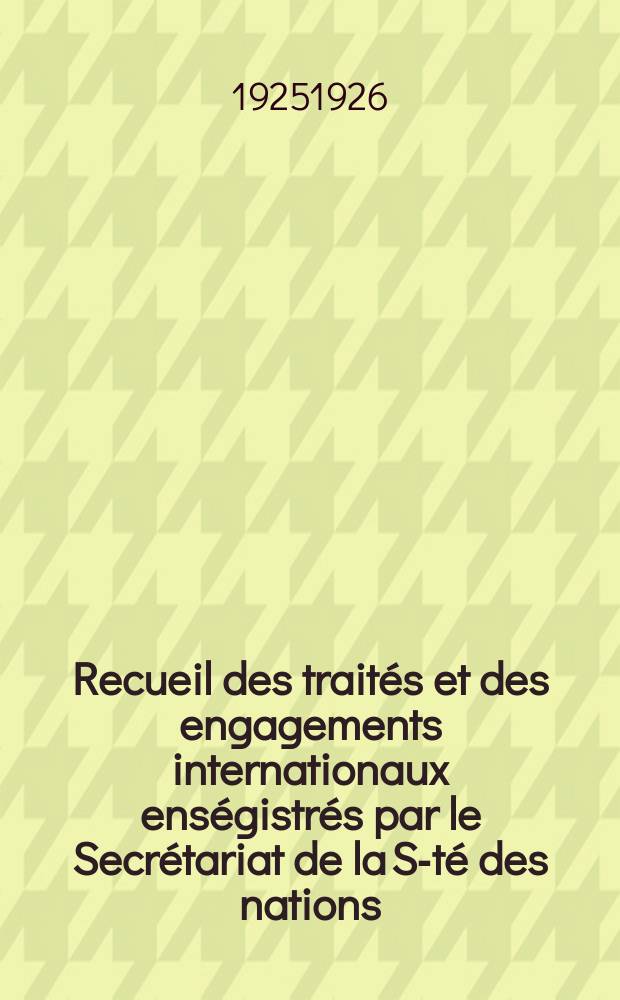 Recueil des traités et des engagements internationaux enségistrés par le Secrétariat de la S-té des nations : Treaty series. Vol.40/63 1925/1927, №2, Traités №1162