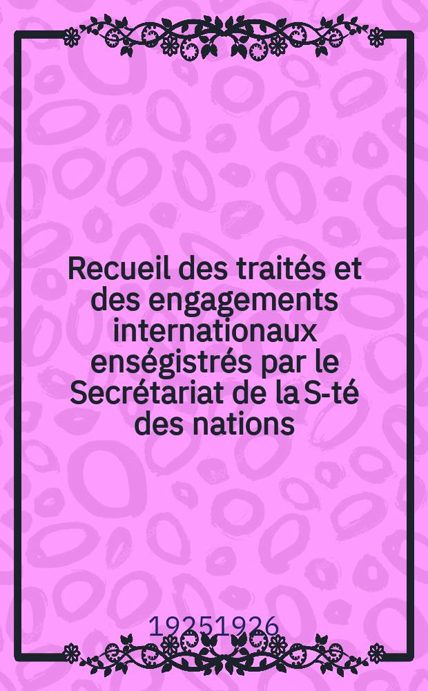 Recueil des traités et des engagements internationaux enségistrés par le Secrétariat de la S-té des nations : Treaty series. Vol.40/63 1925/1927, №2, Traités №1164