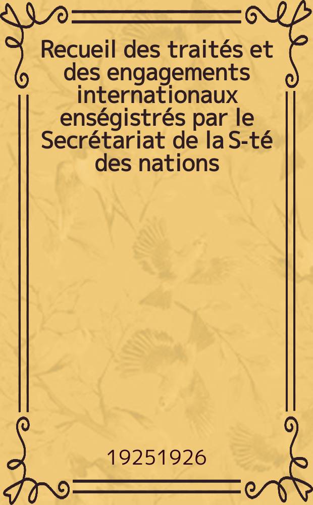 Recueil des traités et des engagements internationaux enségistrés par le Secrétariat de la S-té des nations : Treaty series. Vol.40/63 1925/1927, №2, Traités №1188