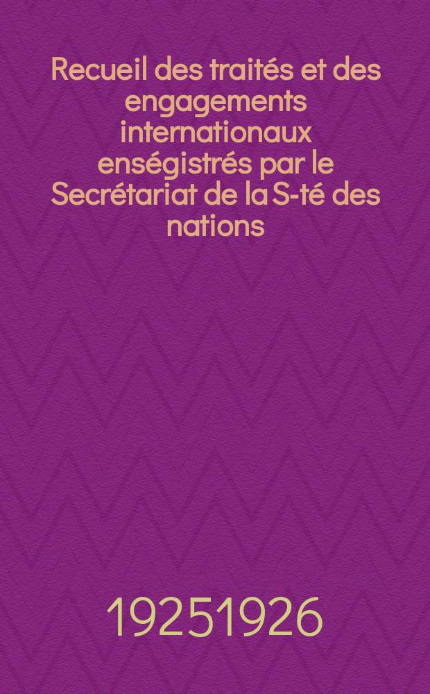 Recueil des traités et des engagements internationaux enségistrés par le Secrétariat de la S-té des nations : Treaty series. Vol.40/63 1925/1927, №2, Traités №1189