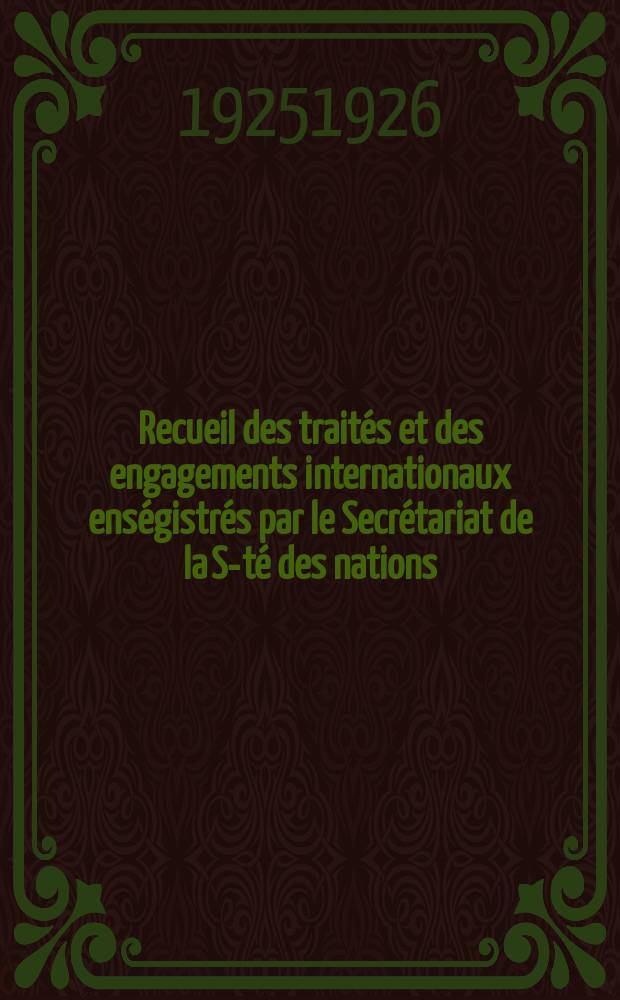 Recueil des traités et des engagements internationaux enségistrés par le Secrétariat de la S-té des nations : Treaty series. Vol.40/63 1925/1927, №2, Traités №1201