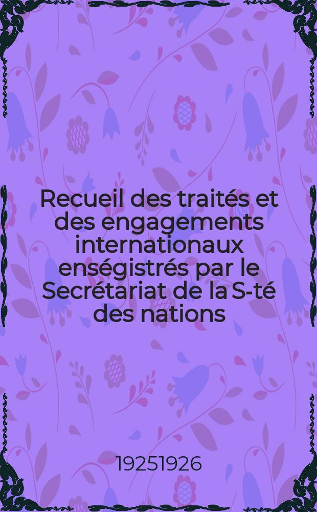 Recueil des traités et des engagements internationaux enségistrés par le Secrétariat de la S-té des nations : Treaty series. Vol.40/63 1925/1927, №2, Traités №1223