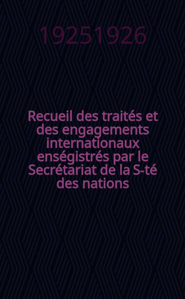Recueil des traités et des engagements internationaux enségistrés par le Secrétariat de la S-té des nations : Treaty series. Vol.40/63 1925/1927, №2, Traités №1228