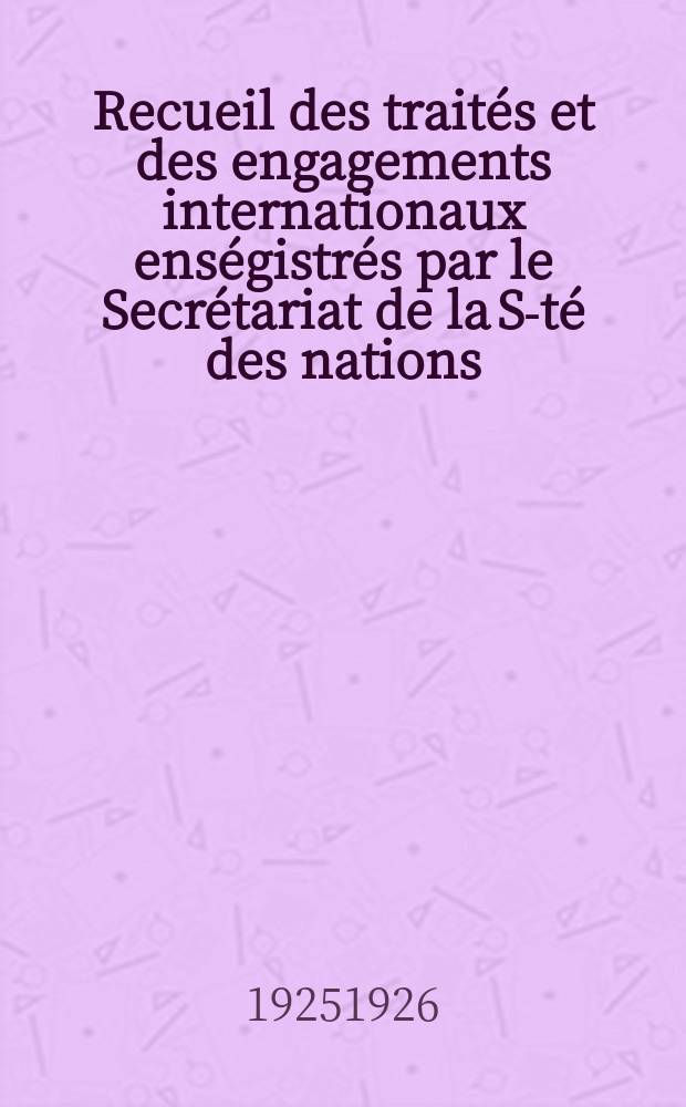 Recueil des traités et des engagements internationaux enségistrés par le Secrétariat de la S-té des nations : Treaty series. Vol.40/63 1925/1927, №2, Traités №1256