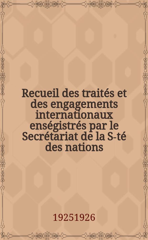 Recueil des traités et des engagements internationaux enségistrés par le Secrétariat de la S-té des nations : Treaty series. Vol.40/63 1925/1927, №2, Traités №1260