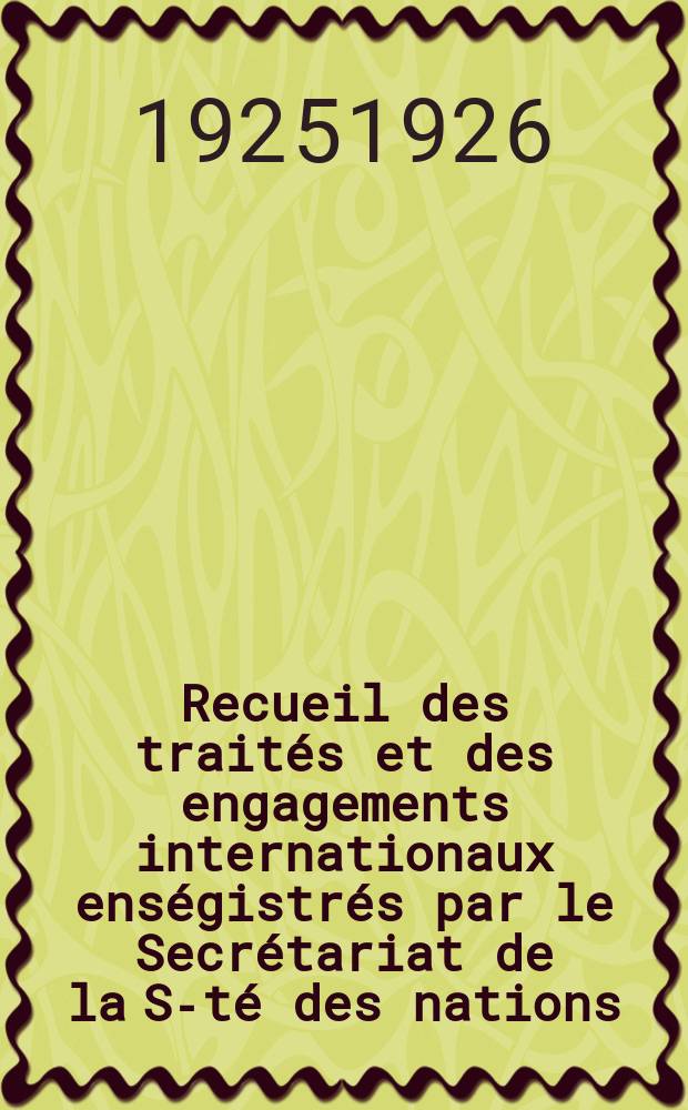 Recueil des traités et des engagements internationaux enségistrés par le Secrétariat de la S-té des nations : Treaty series. Vol.40/63 1925/1927, №2, Traités №1265