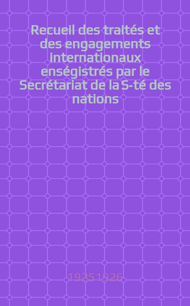 Recueil des traités et des engagements internationaux enségistrés par le Secrétariat de la S-té des nations : Treaty series. Vol.40/63 1925/1927, №2, Traités №1279