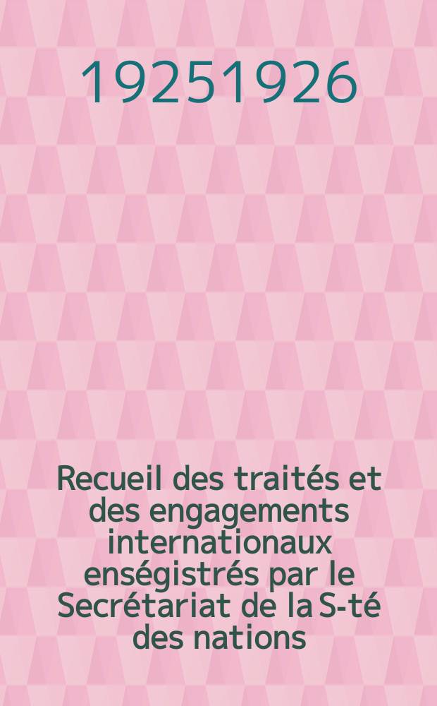 Recueil des traités et des engagements internationaux enségistrés par le Secrétariat de la S-té des nations : Treaty series. Vol.40/63 1925/1927, №2, Traités №1289