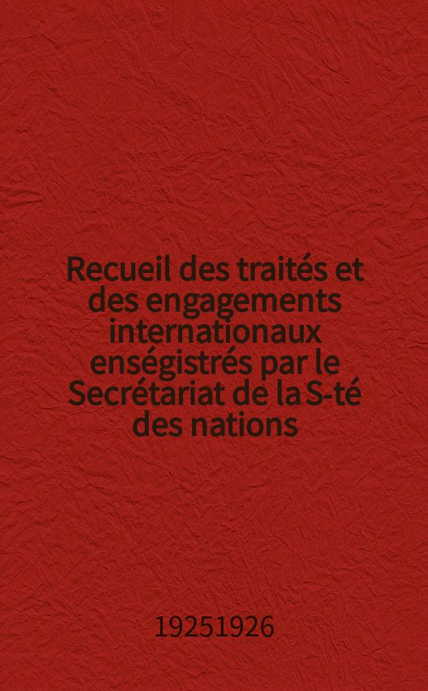 Recueil des trait&eacute;s et des engagements internationaux ens&eacute;gistr&eacute;s par le Secr&eacute;tariat de la S-t&eacute; des nations : Treaty series. Vol.40/63 1925/1927, №2, Trait&eacute;s №1301