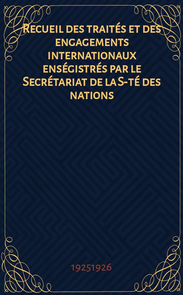 Recueil des traités et des engagements internationaux enségistrés par le Secrétariat de la S-té des nations : Treaty series. Vol.40/63 1925/1927, №2, Traités №1308