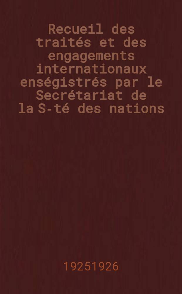 Recueil des traités et des engagements internationaux enségistrés par le Secrétariat de la S-té des nations : Treaty series. Vol.40/63 1925/1927, №2, Traités №1310
