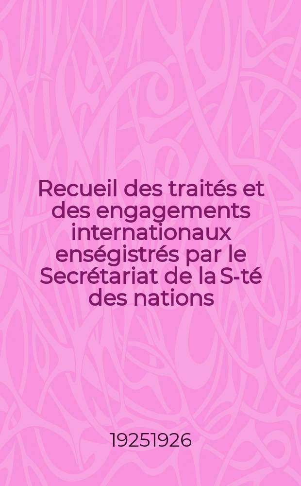 Recueil des traités et des engagements internationaux enségistrés par le Secrétariat de la S-té des nations : Treaty series. Vol.40/63 1925/1927, №2, Traités №1319