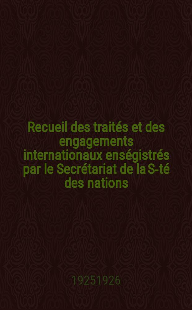 Recueil des traités et des engagements internationaux enségistrés par le Secrétariat de la S-té des nations : Treaty series. Vol.40/63 1925/1927, №2, Traités №1320