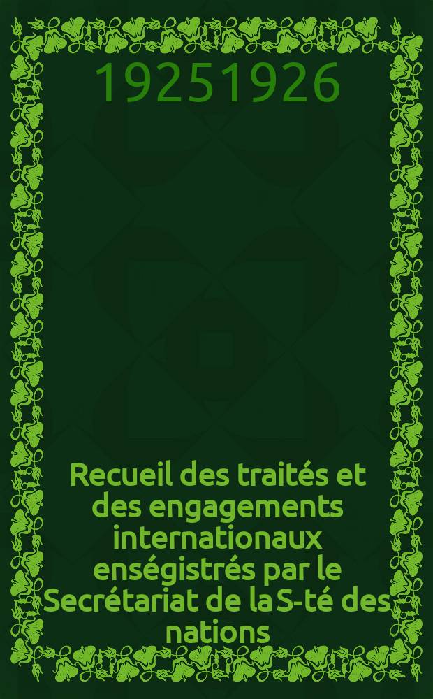 Recueil des traités et des engagements internationaux enségistrés par le Secrétariat de la S-té des nations : Treaty series. Vol.40/63 1925/1927, №2, Traités №1323