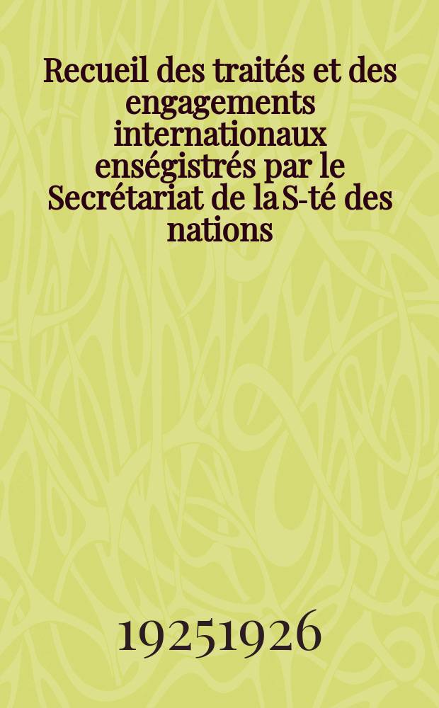 Recueil des traités et des engagements internationaux enségistrés par le Secrétariat de la S-té des nations : Treaty series. Vol.40/63 1925/1927, №2, Traités №1327