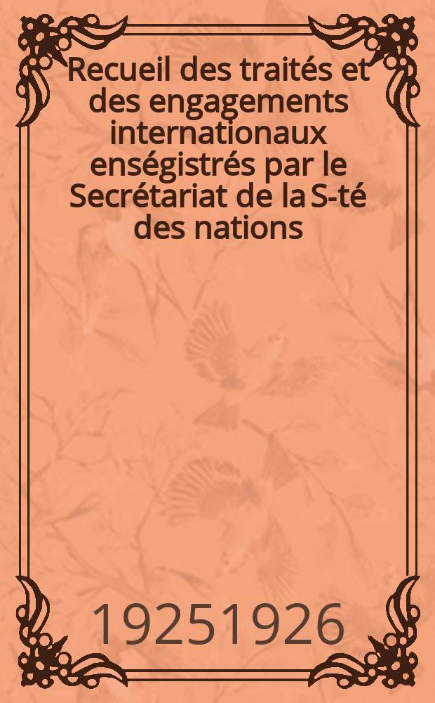 Recueil des traités et des engagements internationaux enségistrés par le Secrétariat de la S-té des nations : Treaty series. Vol.40/63 1925/1927, №2, Traités №1329