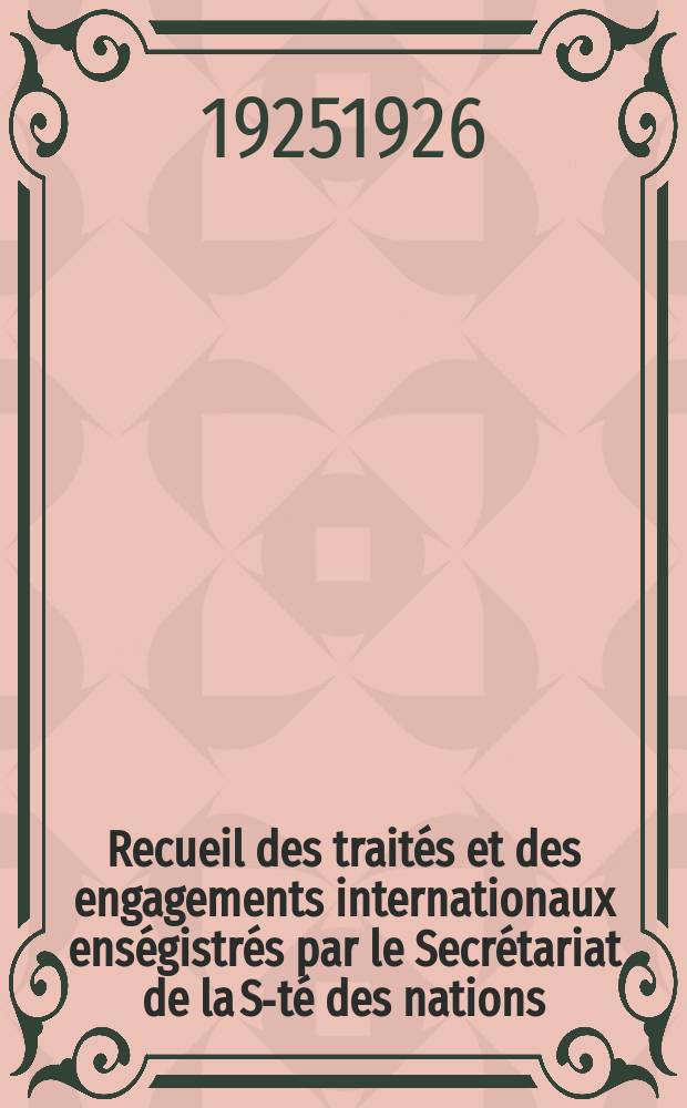 Recueil des traités et des engagements internationaux enségistrés par le Secrétariat de la S-té des nations : Treaty series. Vol.40/63 1925/1927, №2, Traités №1338