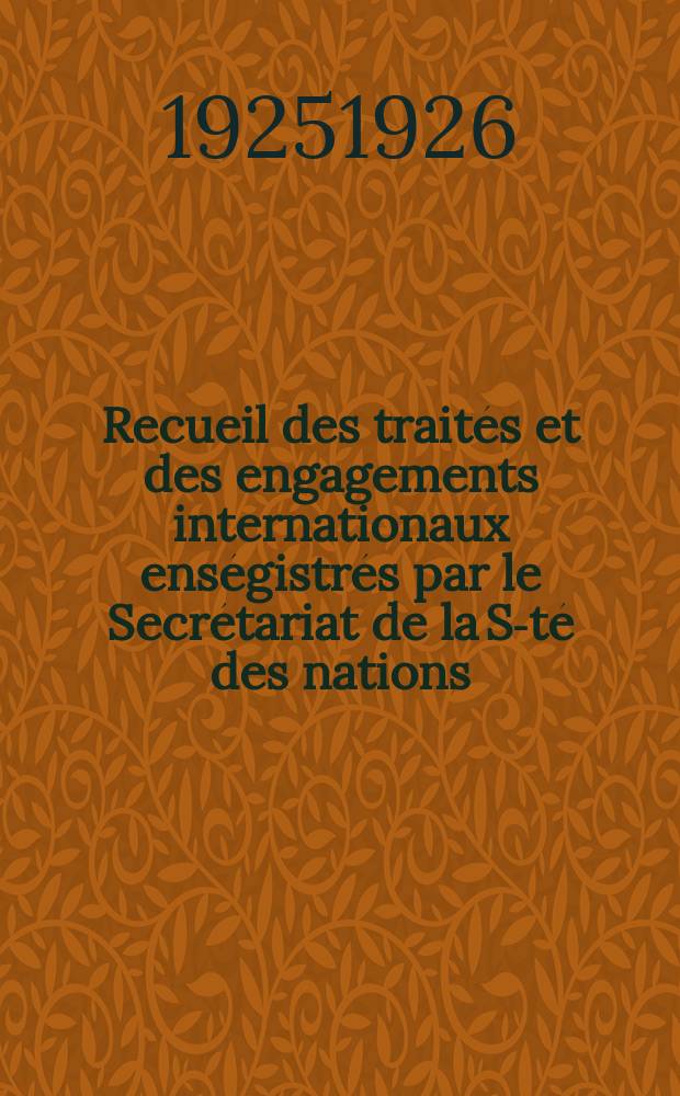 Recueil des traités et des engagements internationaux enségistrés par le Secrétariat de la S-té des nations : Treaty series. Vol.40/63 1925/1927, №2, Traités №1339