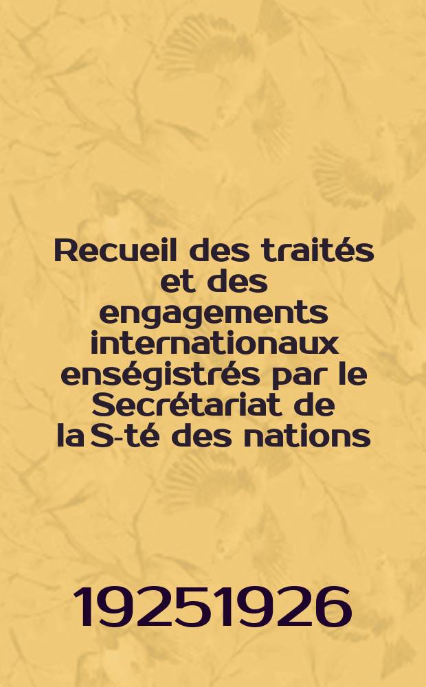 Recueil des traités et des engagements internationaux enségistrés par le Secrétariat de la S-té des nations : Treaty series. Vol.40/63 1925/1927, №2, Traités №1349