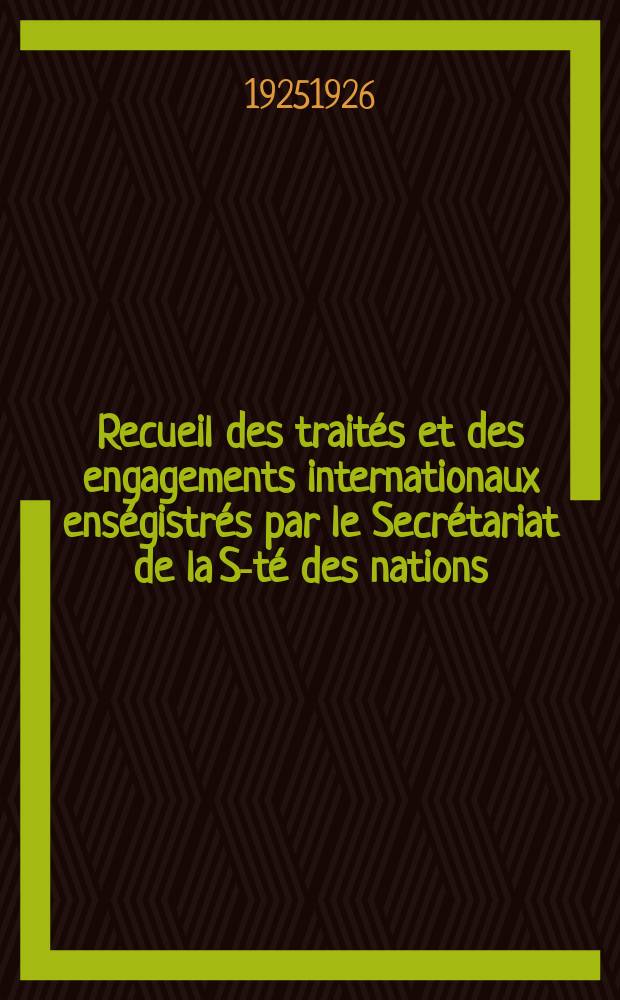 Recueil des traités et des engagements internationaux enségistrés par le Secrétariat de la S-té des nations : Treaty series. Vol.40/63 1925/1927, №2, Traités №1355