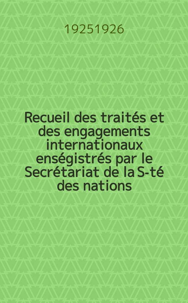 Recueil des traités et des engagements internationaux enségistrés par le Secrétariat de la S-té des nations : Treaty series. Vol.40/63 1925/1927, №2, Traités №1357