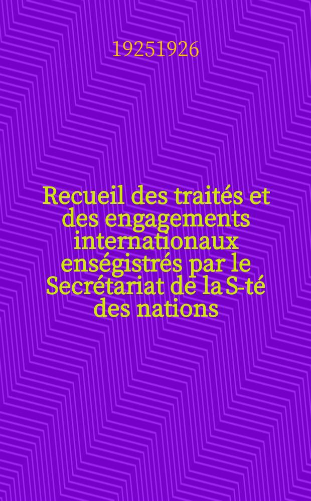 Recueil des traités et des engagements internationaux enségistrés par le Secrétariat de la S-té des nations : Treaty series. Vol.40/63 1925/1927, №2, Traités №1361