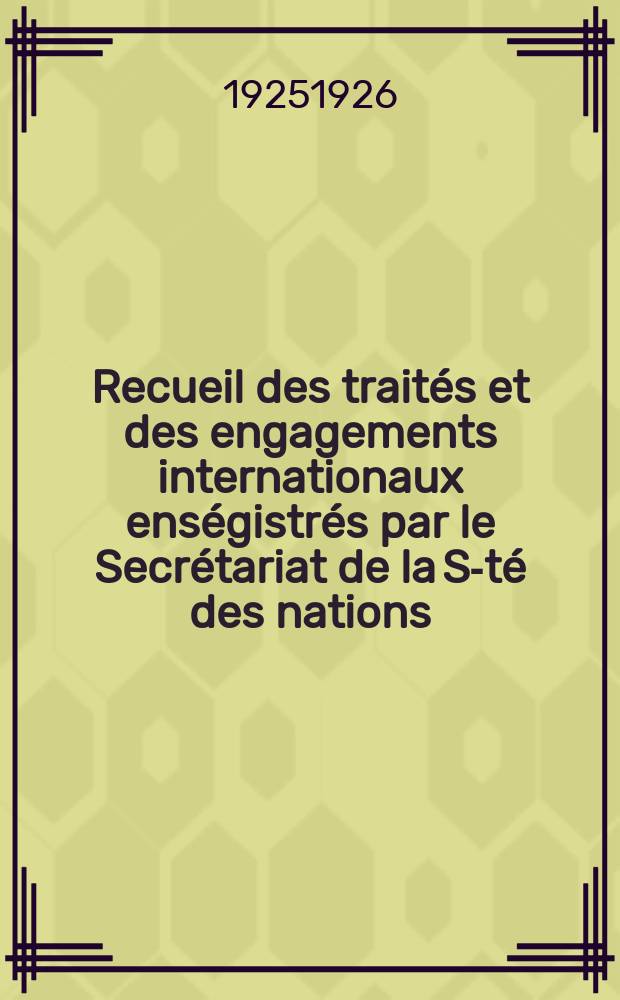 Recueil des traités et des engagements internationaux enségistrés par le Secrétariat de la S-té des nations : Treaty series. Vol.40/63 1925/1927, №2, Traités №1368