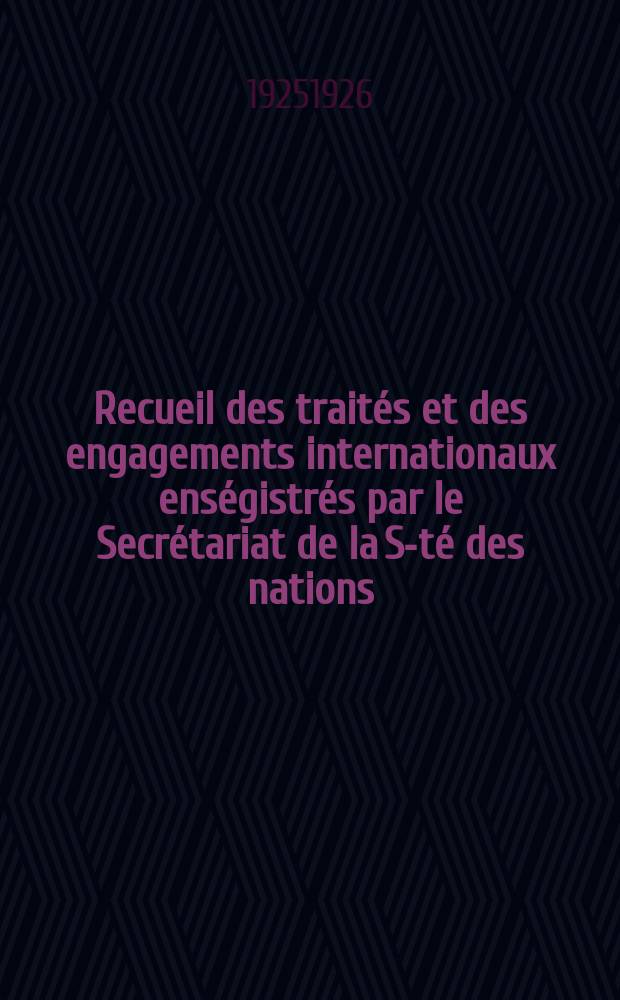 Recueil des traités et des engagements internationaux enségistrés par le Secrétariat de la S-té des nations : Treaty series. Vol.40/63 1925/1927, №2, Traités №1370