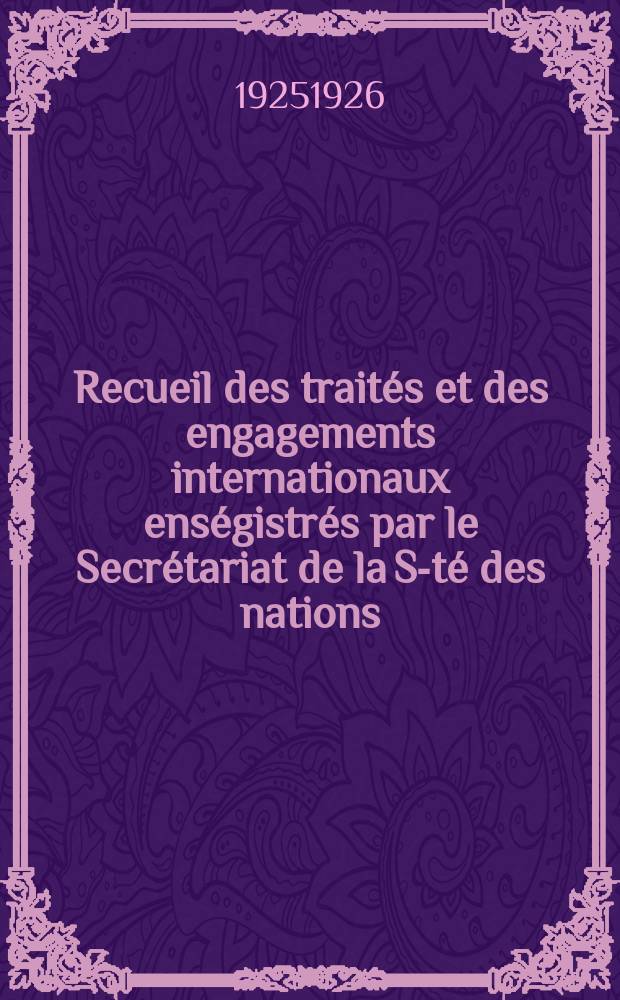 Recueil des traités et des engagements internationaux enségistrés par le Secrétariat de la S-té des nations : Treaty series. Vol.40/63 1925/1927, №2, Traités №1386