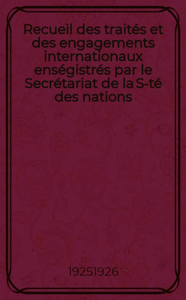 Recueil des traités et des engagements internationaux enségistrés par le Secrétariat de la S-té des nations : Treaty series. Vol.40/63 1925/1927, №2, Traités №1392