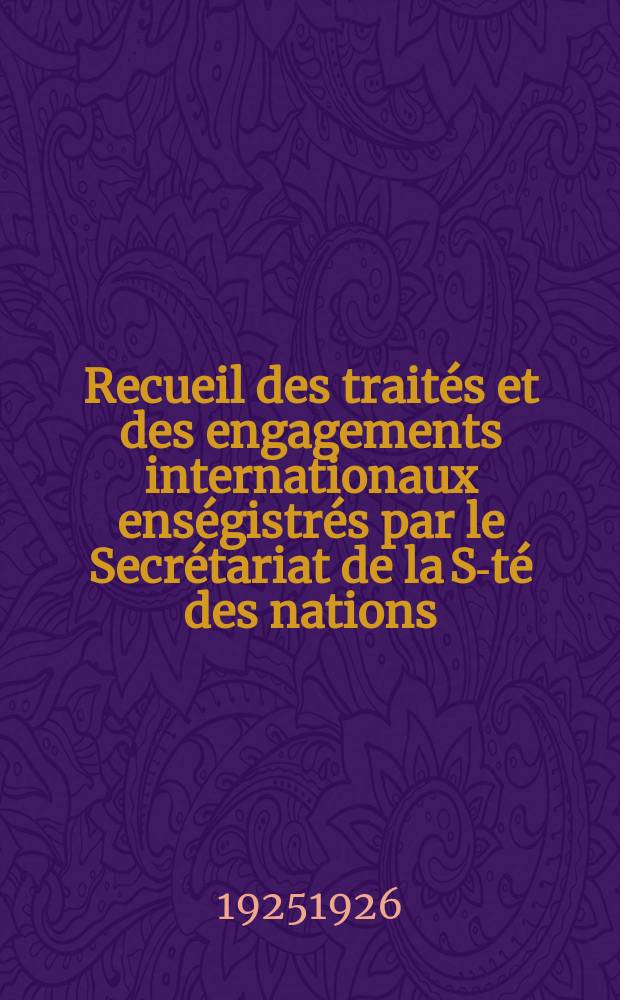 Recueil des traités et des engagements internationaux enségistrés par le Secrétariat de la S-té des nations : Treaty series. Vol.40/63 1925/1927, №2, Traités №1397