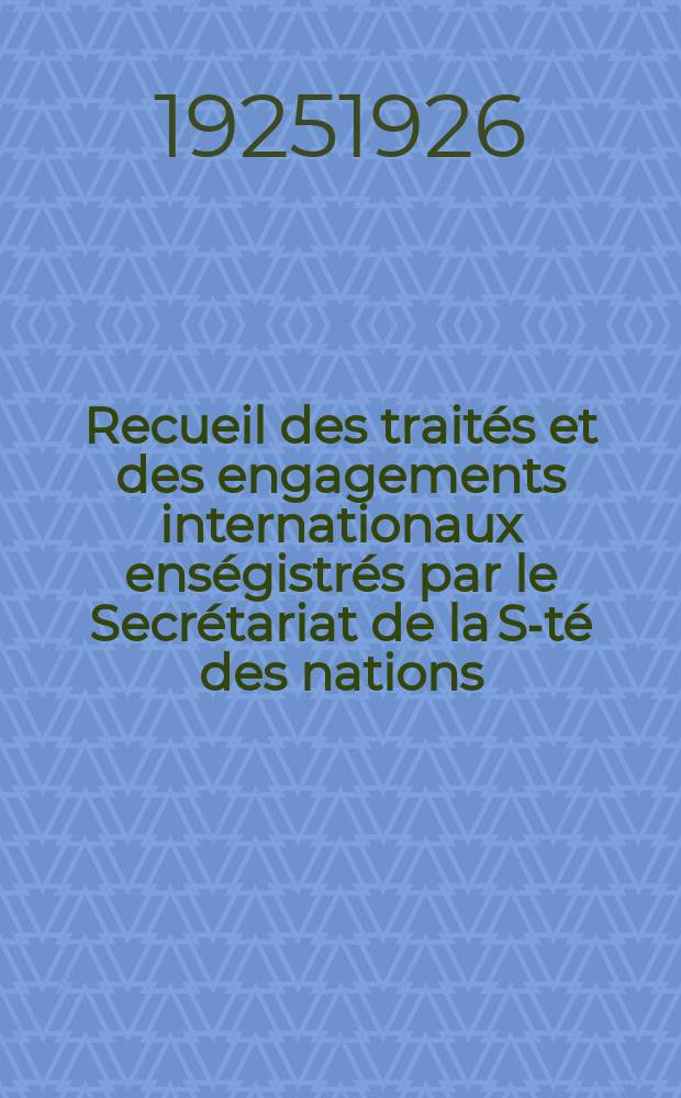 Recueil des traités et des engagements internationaux enségistrés par le Secrétariat de la S-té des nations : Treaty series. Vol.40/63 1925/1927, №2, Traités №1401