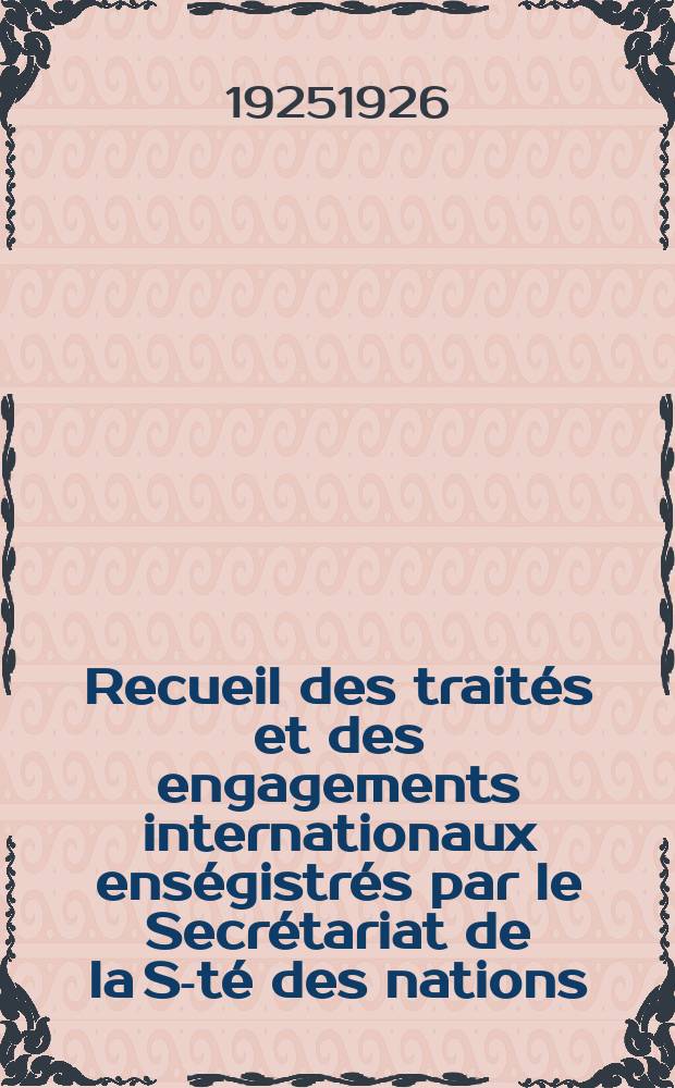 Recueil des traités et des engagements internationaux enségistrés par le Secrétariat de la S-té des nations : Treaty series. Vol.40/63 1925/1927, №2, Traités №1404