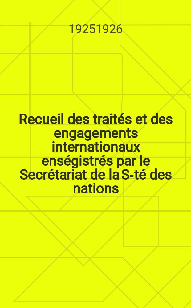 Recueil des traités et des engagements internationaux enségistrés par le Secrétariat de la S-té des nations : Treaty series. Vol.40/63 1925/1927, №2, Traités №1421