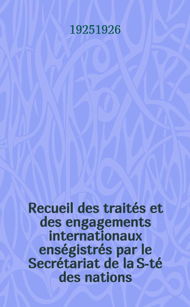 Recueil des traités et des engagements internationaux enségistrés par le Secrétariat de la S-té des nations : Treaty series. Vol.40/63 1925/1927, №2, Traités №1422