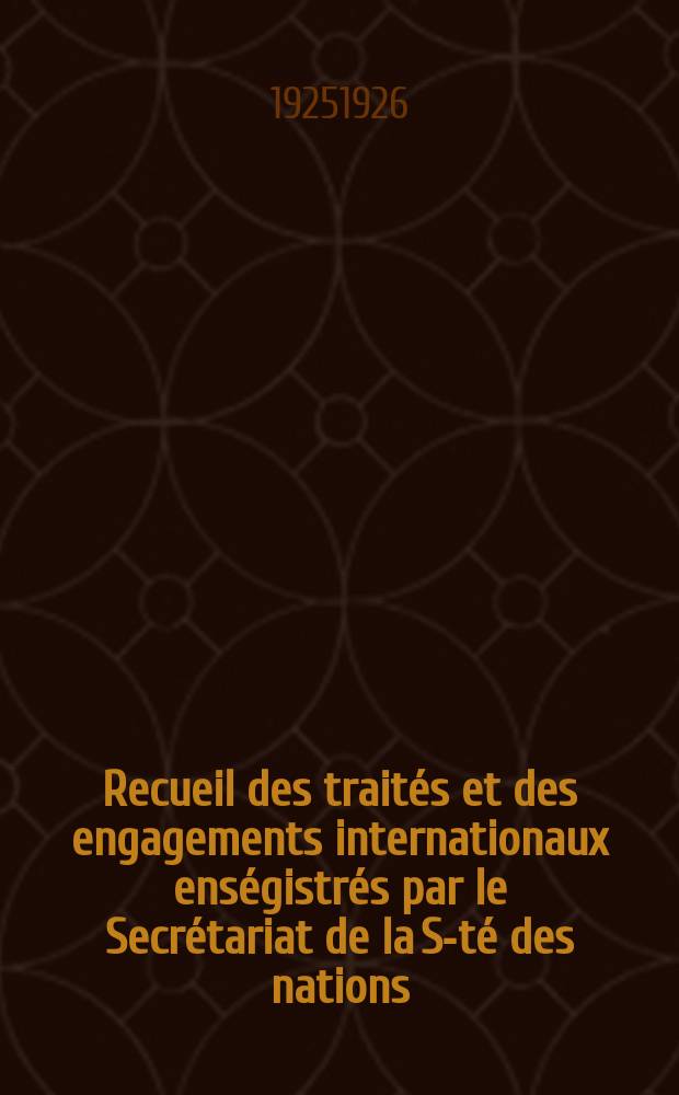 Recueil des traités et des engagements internationaux enségistrés par le Secrétariat de la S-té des nations : Treaty series. Vol.40/63 1925/1927, №2, Traités №1438