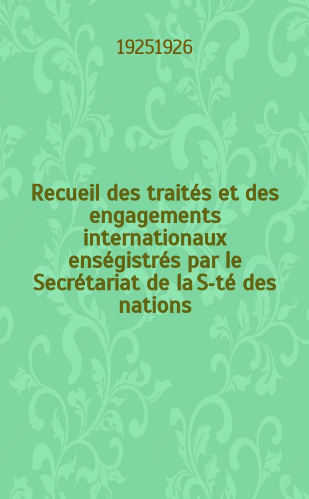 Recueil des traités et des engagements internationaux enségistrés par le Secrétariat de la S-té des nations : Treaty series. Vol.40/63 1925/1927, №2, Traités №1466