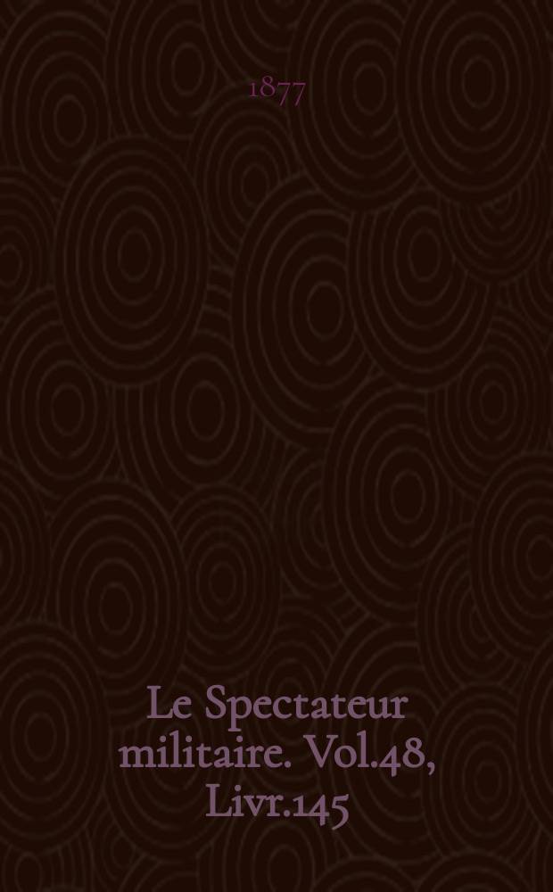 Le Spectateur militaire. Vol.48, Livr.145
