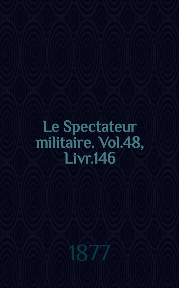 Le Spectateur militaire. Vol.48, Livr.146