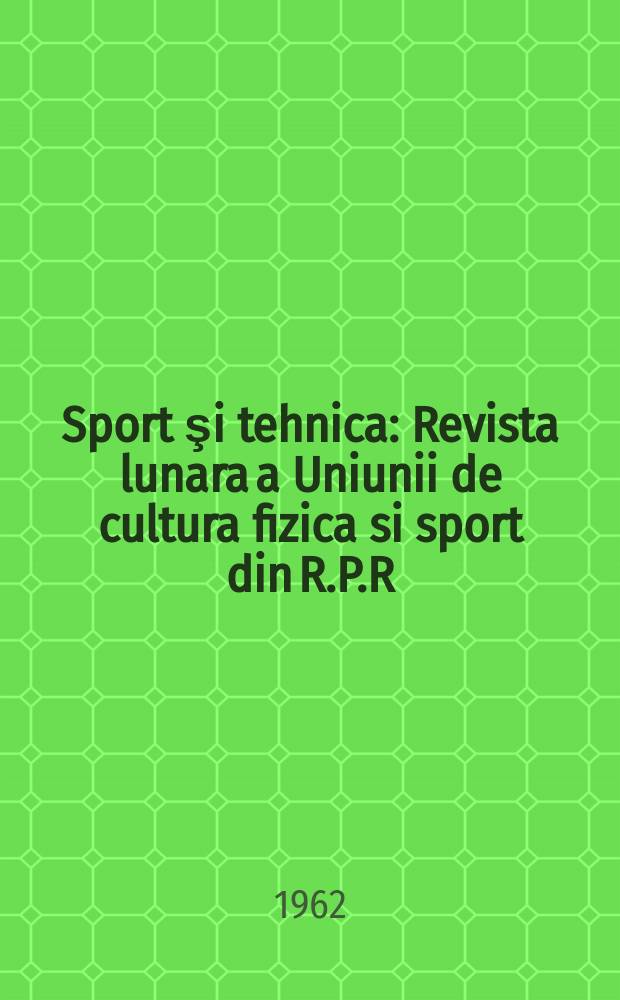 Sport şi tehnica : Revista lunara a Uniunii de cultura fizica si sport din R.P.R