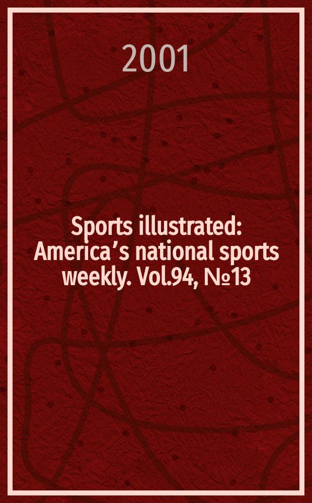 Sports illustrated : Americaʼs national sports weekly. Vol.94, №13