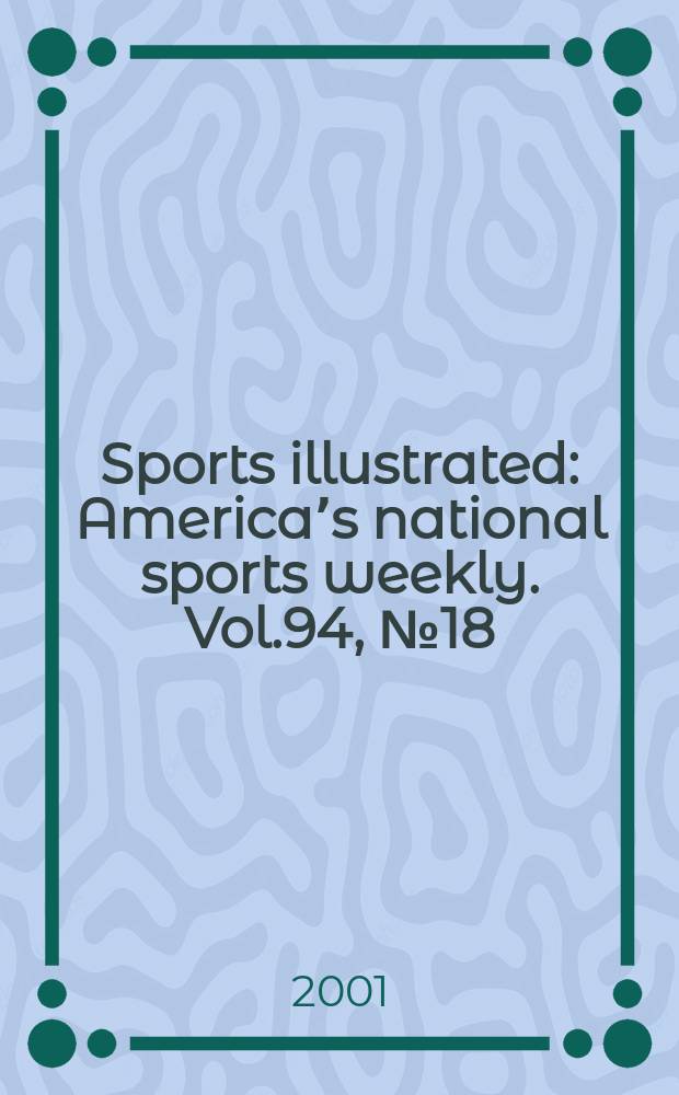 Sports illustrated : Americaʼs national sports weekly. Vol.94, №18
