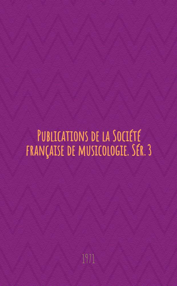 Publications de la Société française de musicologie. Sér. 3