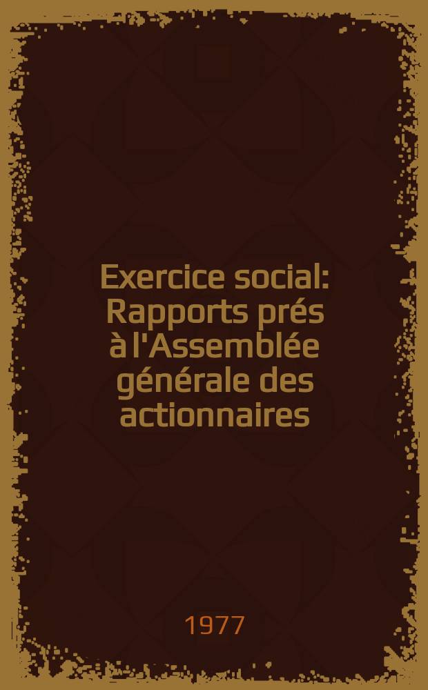 Exercice social : Rapports prés à l'Assemblée générale des actionnaires : 1976