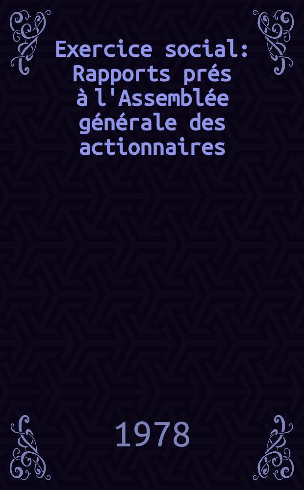 Exercice social : Rapports prés à l'Assemblée générale des actionnaires : 1977